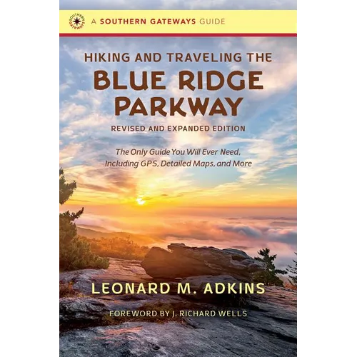 Hiking and Traveling the Blue Ridge Parkway, Revised and Expanded Edition: The Only Guide You Will Ever Need, Including Gps, Detailed Maps, and More - Paperback