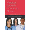 Medical Spanish Course for Nurses: Certification-Exam Prep, Self-Study, and College Course - Paperback