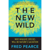 The New Wild: Why Invasive Species Will Be Nature's Salvation - Paperback