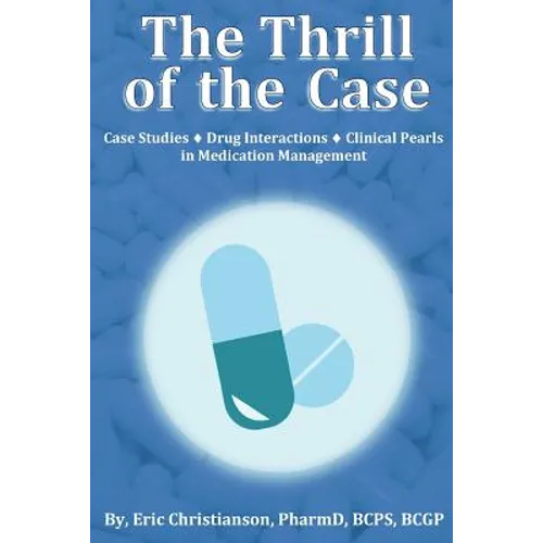 The Thrill of the Case: Case Studies, Drug Interactions, and Clinical Pearls in Medication Management - Paperback