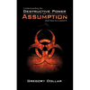 Understanding The Destructive Power of Assumption and How To Control It - Paperback