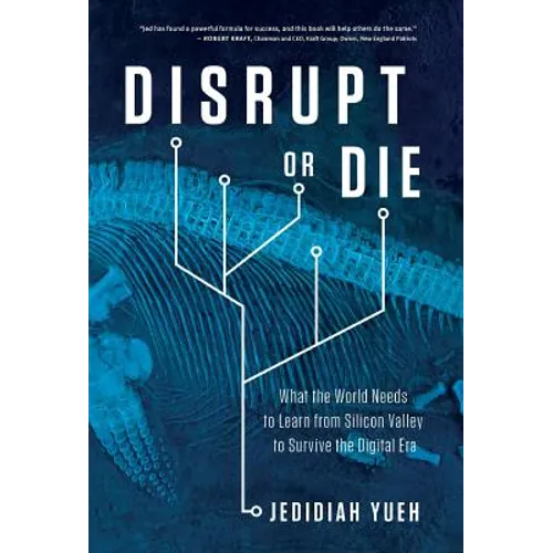 Disrupt or Die: What the World Needs to Learn from Silicon Valley to Survive the Digital Era - Hardcover