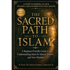 The Sacred Path to Islam: A Guide to Seeking Allah (God) & Building a Relationship - Paperback