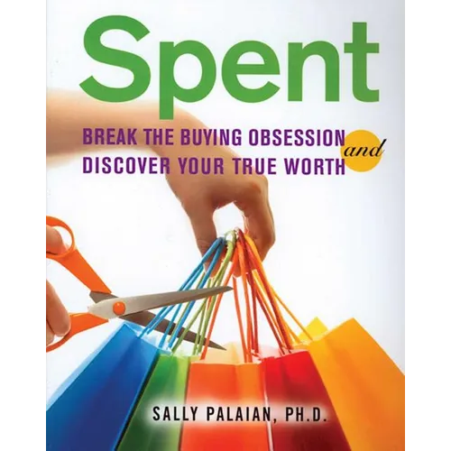 Spent: Break the Buying Obsession and Discover Your True Worth - Paperback