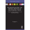 Reconceptualizing the Writing Practices of Multilingual Youth: Towards a Symbiotic Approach to In- and Out-of-School Writing - Paperback