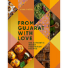 From Gujarat with Love: 100 Authentic Indian Vegetarian Recipes - Hardcover