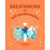 Breathwork for Self-Transformation: Harness Your Vital Energy for Health and Happiness - Hardcover