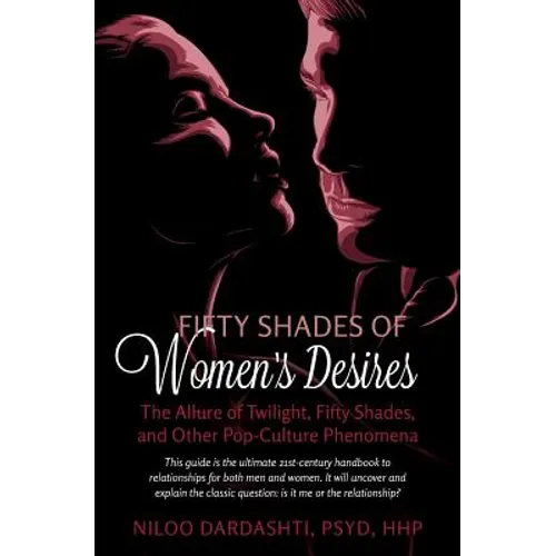 Fifty Shades of Women's Desires: The Allure of Twilight, Fifty Shades, and Other Pop-Culture Phenomena..This guide will answer the classic question "I - Paperback