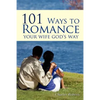 101 Ways to Romance Your Wife God's Way - Paperback