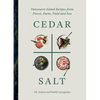 Cedar and Salt: Vancouver Island Recipes from Forest, Farm, Field, and Sea - Hardcover