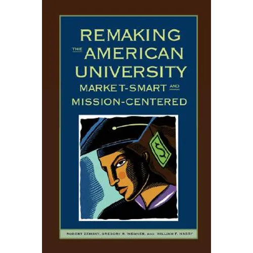 Remaking the American University: Market-Smart and Mission-Centered - Hardcover