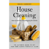 House Cleaning: How to Get Your Kids Begging for Chores (The Ultimate Guide to Get Your Home Always Perfectly Clean) - Paperback