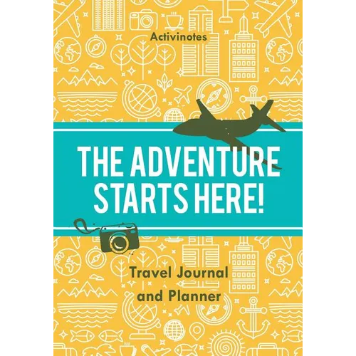 The Adventure Starts Here! Travel Journal and Planner - Paperback