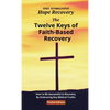 The Twelve Keys of Faith-Based Recovery: How to Be Successful in Recovery By Embracing Key Biblical Truths - Paperback