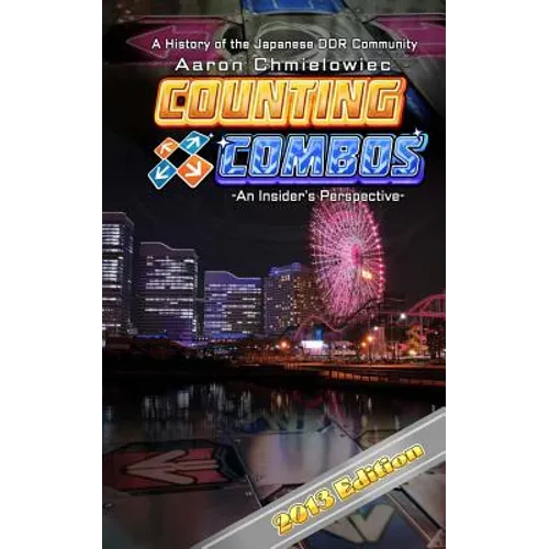 Counting Combos 2013 Edition: A History of the Japanese DDR Community - Paperback