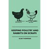 Keeping Poultry and Rabbits on Scraps - Paperback