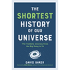 The Shortest History of Our Universe: The Unlikely Journey from the Big Bang to Us - Paperback