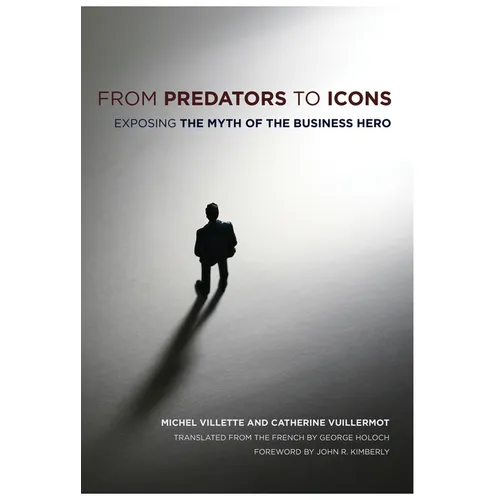 From Predators to Icons: Exposing the Myth of the Business Hero - Paperback