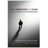 From Predators to Icons: Exposing the Myth of the Business Hero - Paperback