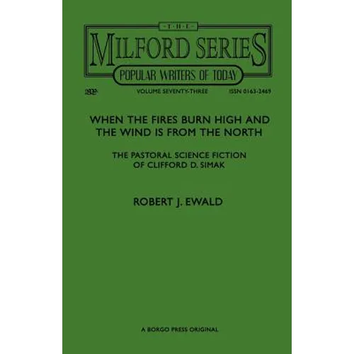 When the Fires Burn High and The Wind is From the North: The Pastoral Science Fiction of Clifford D. Simak - Paperback
