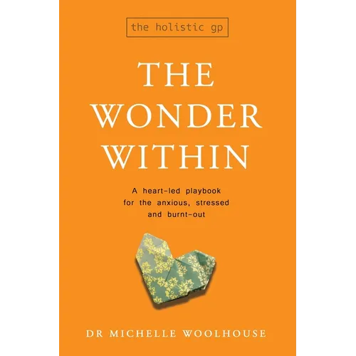The Wonder Within: A heart-led playbook for the anxious, stressed and burnt-out - Paperback