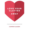 Love Your Clutter Away: A step-by-step guide to gently letting clutter go for good - Paperback