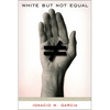 White But Not Equal: Mexican Americans, Jury Discrimination, and the Supreme Court - Paperback
