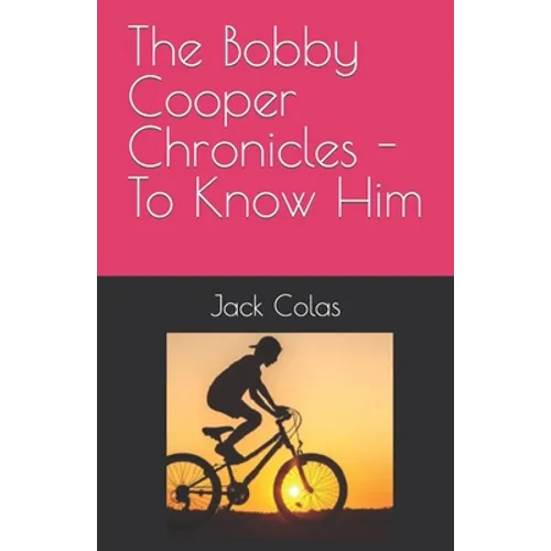 The Bobby Cooper Chronicles - To Know Him - Paperback