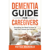 Dementia Guide for Caregivers: Everything You Need to Know to Help Your Parents and Yourself - Paperback