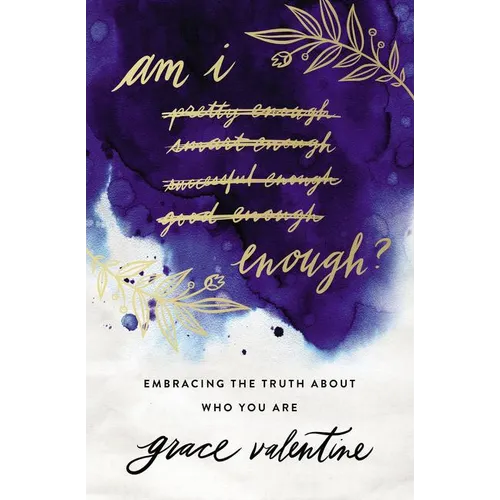 Am I Enough?: Embracing the Truth about Who You Are - Paperback