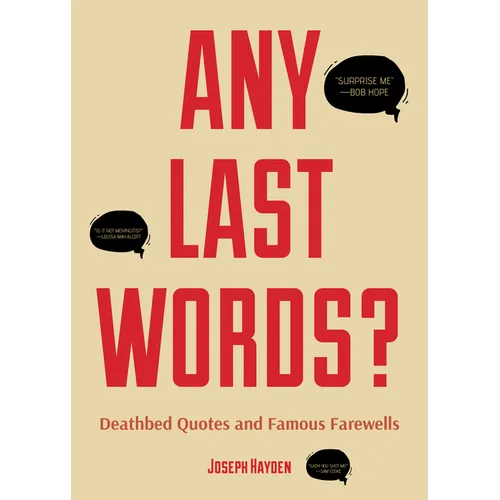 Any Last Words?: Deathbed Quotes and Famous Farewells (Famous Last Words, Book with Humor, Men Birthday Gift, Gift for Women, Famous Quotes) - Paperback