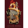 Our Violent Ends - Hardcover