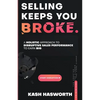 Selling Keeps You Broke: A Holistic Approach to Disruptive Sales Performance to Earn Big - Paperback