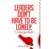 Leaders Don't Have to Be Lonely: Eliminate the loneliness and lead like a coach - Paperback