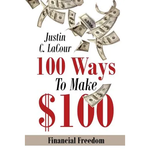 100 Ways To Make $100: Financial Freedom - Paperback