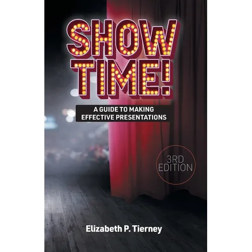 Show Time! A Guide to Making Effective Presentations 3e - Paperback
