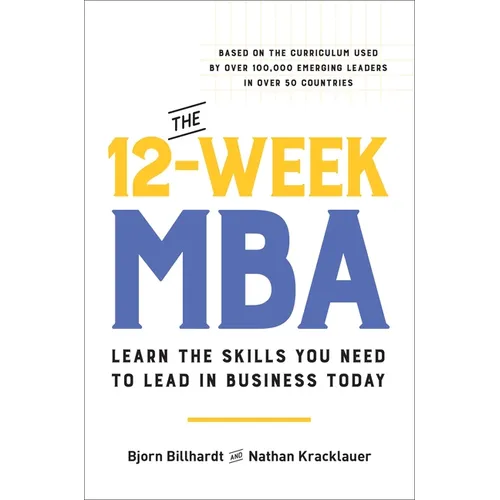 The 12-Week MBA: Learn the Skills You Need to Lead in Business Today - Hardcover