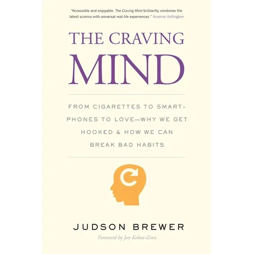 The Craving Mind: From Cigarettes to Smartphones to Love - Why We Get Hooked and How We Can Break Bad Habits - Paperback