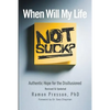 When Will My Life Not Suck?: Authentic Hope for the Disillusioned - Paperback