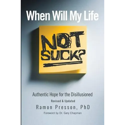 When Will My Life Not Suck?: Authentic Hope for the Disillusioned - Paperback