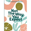 Not The Way You Expect: A Collection of Words on Motherhood - Paperback