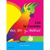 LÚA LA CACATÚA - Ver, Oír y... Hablar: una alegre historia de amistad, aceptación y oídos mágicos - Hardcover