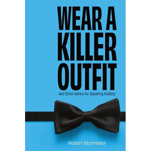 Wear A Killer Outfit: And Other Advice for Speaking Publicly - Paperback