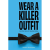 Wear A Killer Outfit: And Other Advice for Speaking Publicly - Paperback