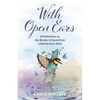 With Open Ears: 60 Reflections on the Wonder of Sound from a Woman Born Blind - Paperback