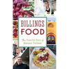 Billings Food: The Flavorful Story of Montana's Trailhead - Hardcover