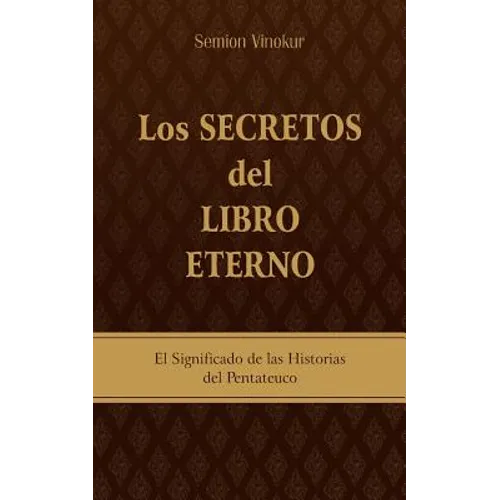 Los Secretos del Libro Eterno: El significado de las historias del Pentateuco - Paperback