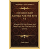 The Kennel Club Calendar And Stud Book V2: A Record Of Dog Shows And Field Trials, For The Year 1874 (1875) - Hardcover