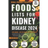 Foods Lists for Kidney Disease: Essential CKD Food Lists with Low Sodium, Low Potassium, Low Phosphorus Contents + Renal Friendly Recipes, & Meal Plan - Paperback