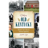 Only in Old Kentucky: Historic True Tales of Cultural Ingenuity - Hardcover